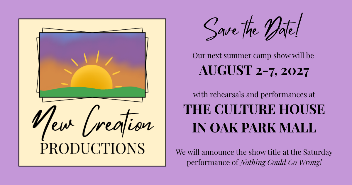 Save the date: summer camp show August 2–7, 2027 at The Culture House in Oak Park Mall. Show title to be announced at the Saturday performance of Nothing Could Go Wrong.